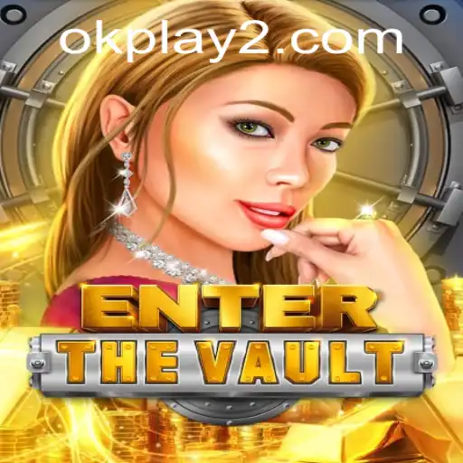 Exploring the Thrilling World of EntertheVault with OKPLAY