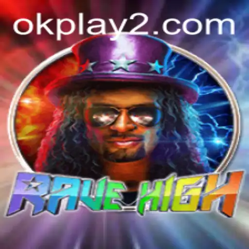 Step into the World of RaveHigh and Discover OKPLAY